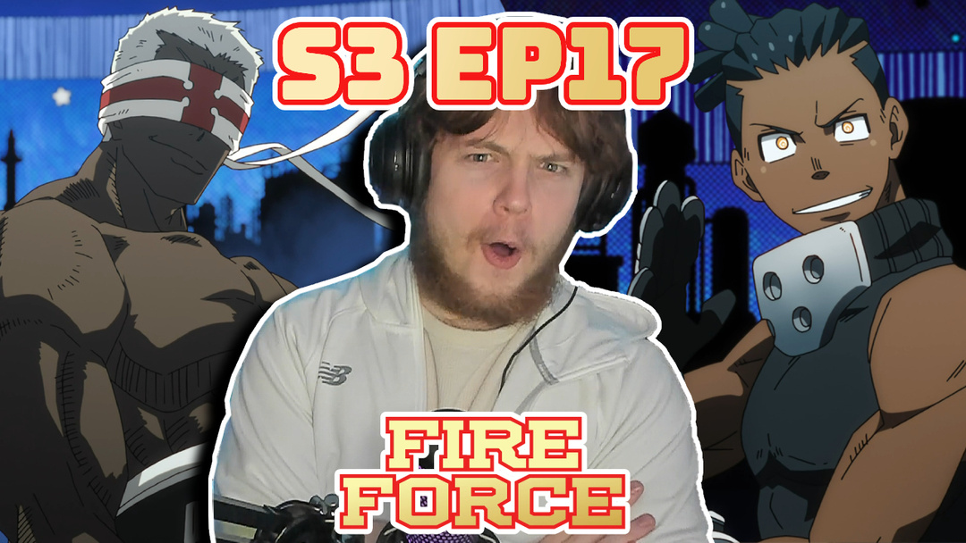 Fire Force Season 3 Episode 17 Reaction