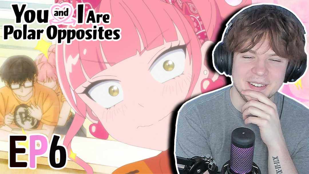 You And I Are Polar Opposites Episode 6 Reaction