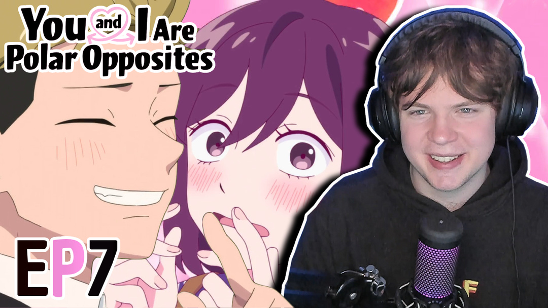 You And I Are Polar Opposites Episode 7 Reaction