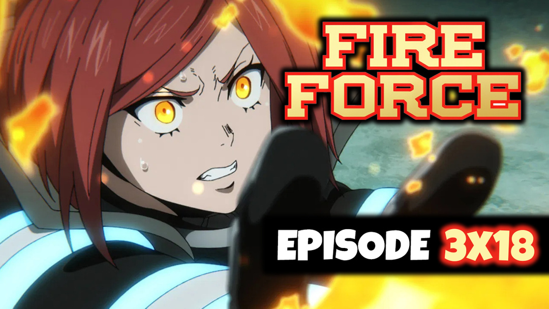 FIRE FORCE: 3x18 "Incantation of Destruction" (UNCUT REACTION)