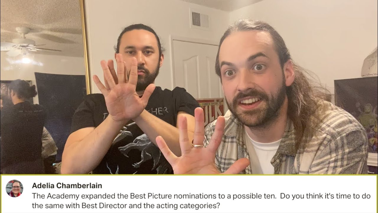 Is it Time to Expand the Best ACTOR/DIRECTOR Categories to 10 Nominees?!?