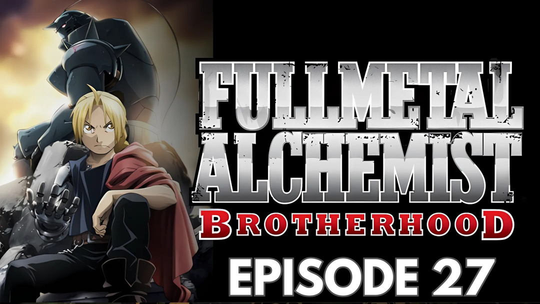 Full Length | FMA Brotherhood | Ep 27