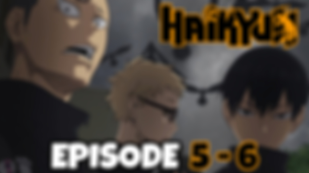 HAIKYU!!: Episode 5 - 6 (PATREON EXCLUSIVE REACTION)