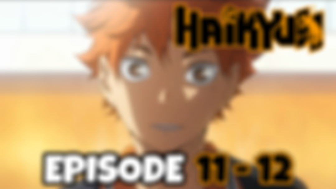 HAIKYU!!: Episode 11 - 12 (PATREON EXCLUSIVE REACTION)