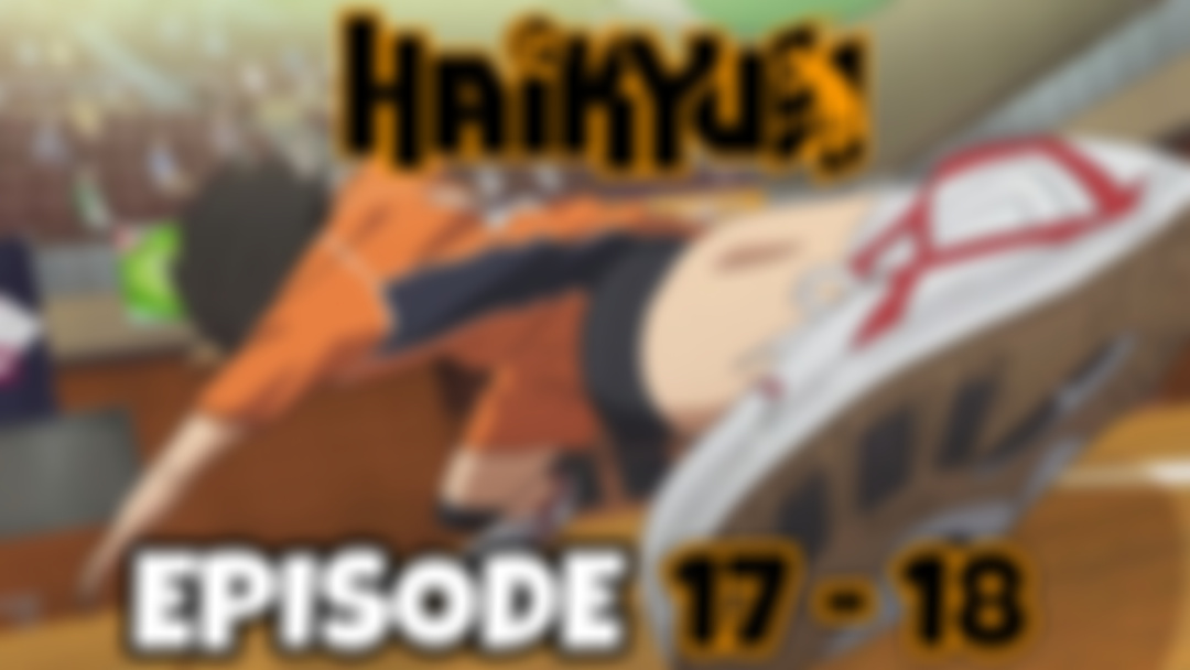 HAIKYU!!: Episode 17 - 18 (PATREON EXCLUSIVE REACTION)