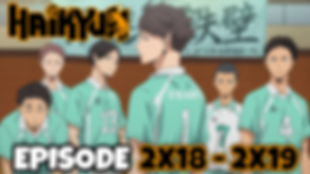 HAIKYU!!: Episode 2x18 - 2x19 (PATREON EXCLUSIVE REACTION)