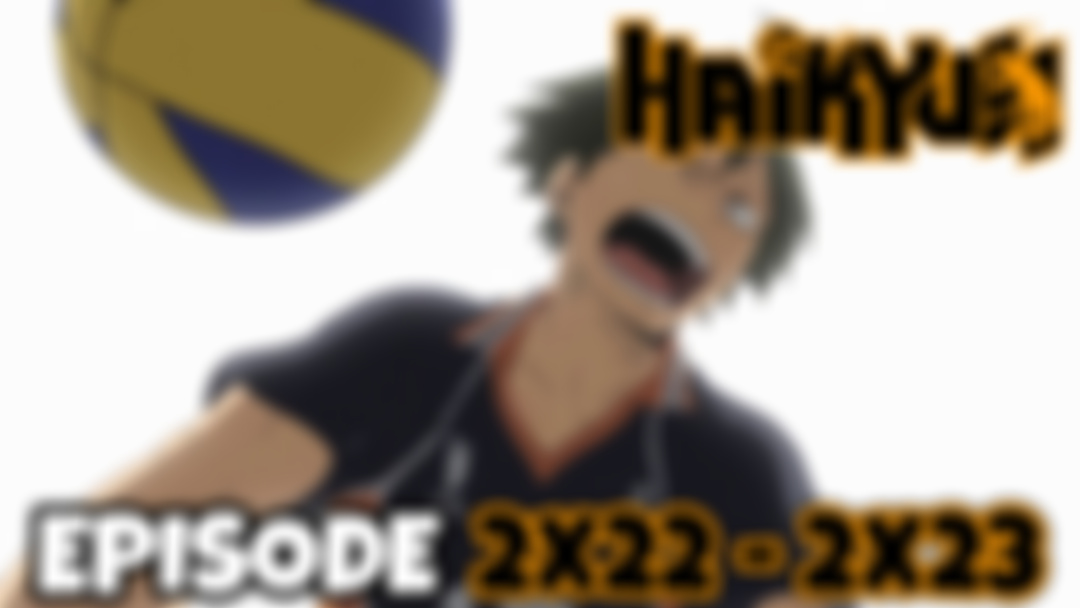 HAIKYU!!: Episode 2x22 - 2x23 (PATREON EXCLUSIVE REACTION)