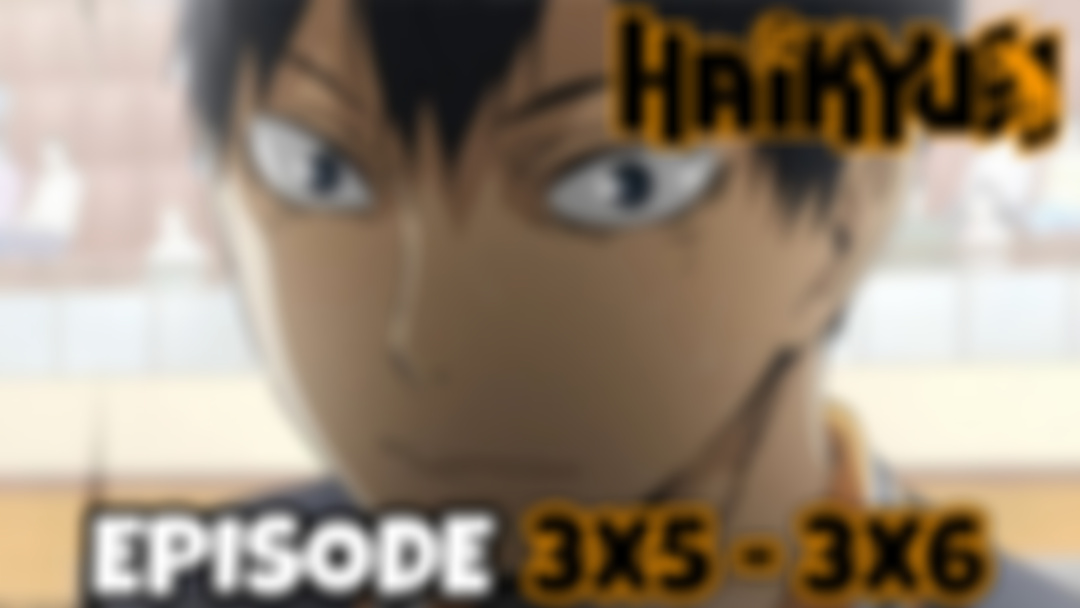 HAIKYU!!: Episode 3x5 - 3x6 (PATREON EXCLUSIVE REACTION)