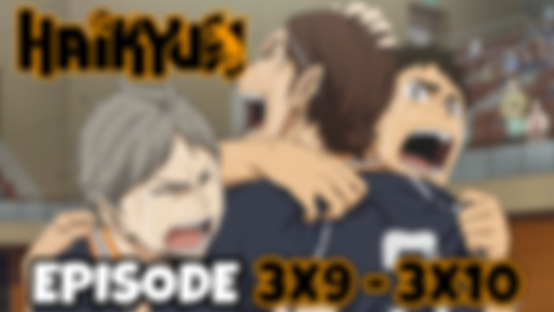 HAIKYU!!: Episode 3x9 - 3x10 (PATREON EXCLUSIVE REACTION)