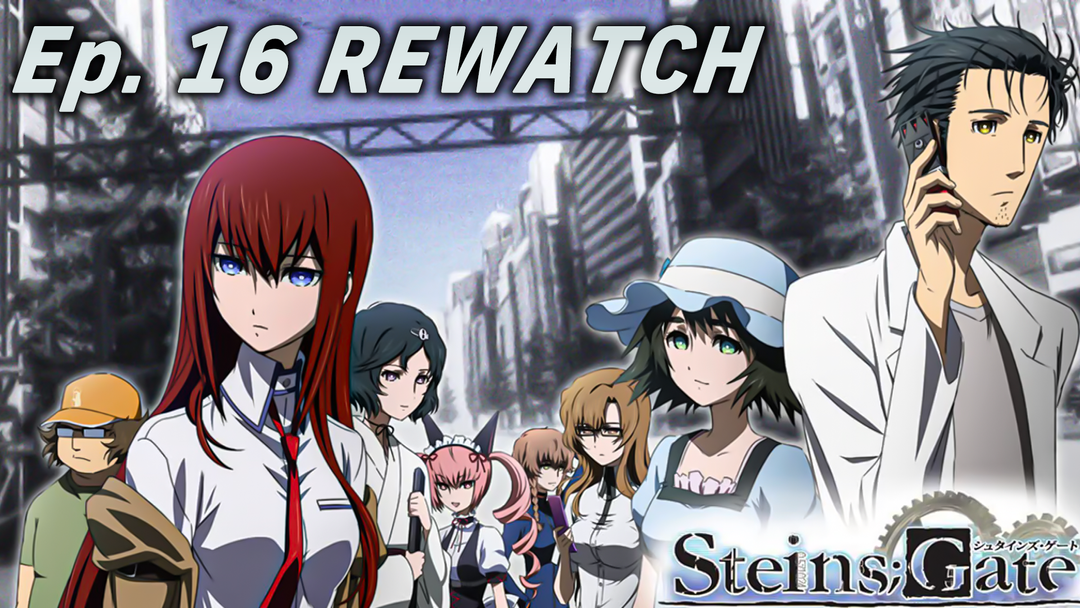 Steins;Gate Rewatch Ep 16