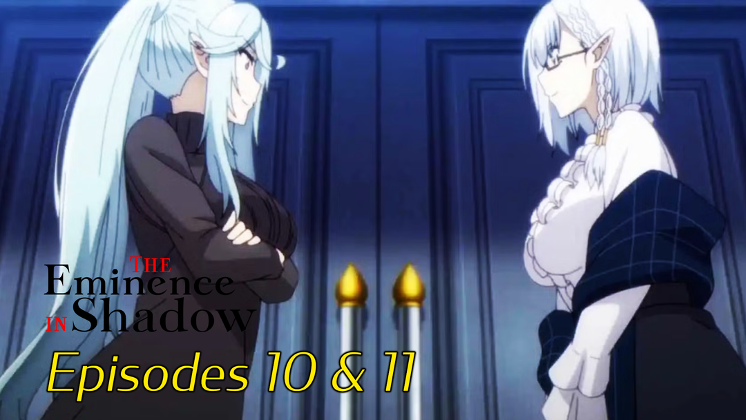 The Eminence in Shadow Ep 10 & 11