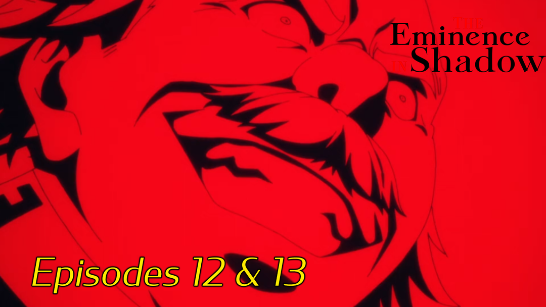 The Eminence in Shadow Ep 12 & 13