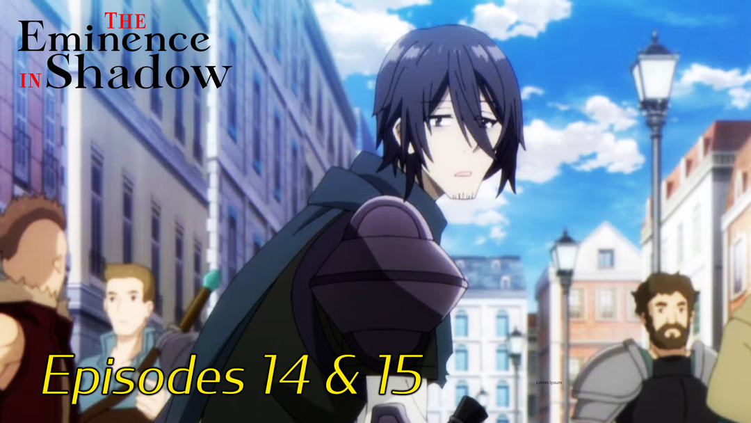 The Eminence in Shadow Ep 14 & 15