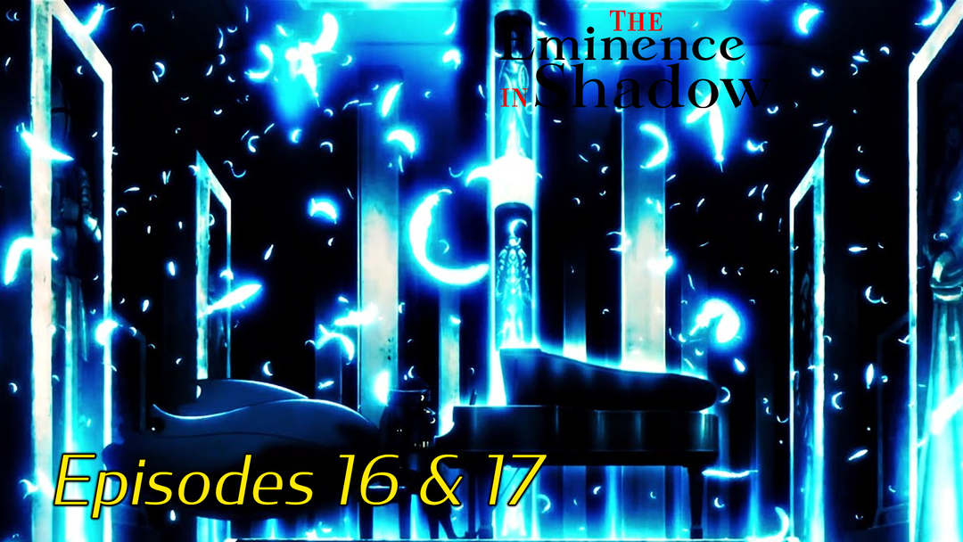 The Eminence In Shadow Ep 16 & 17