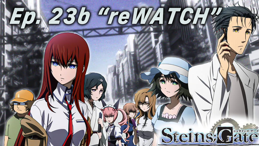 Steins;Gate Rewatch Ep 23B