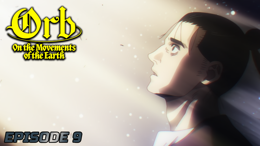 Orb: On the Movements of the Earth Ep 9