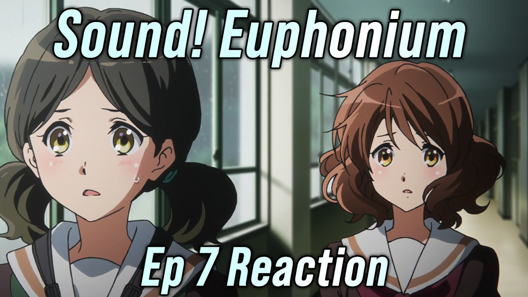 Sound Euphonium Ep 7 Reaction