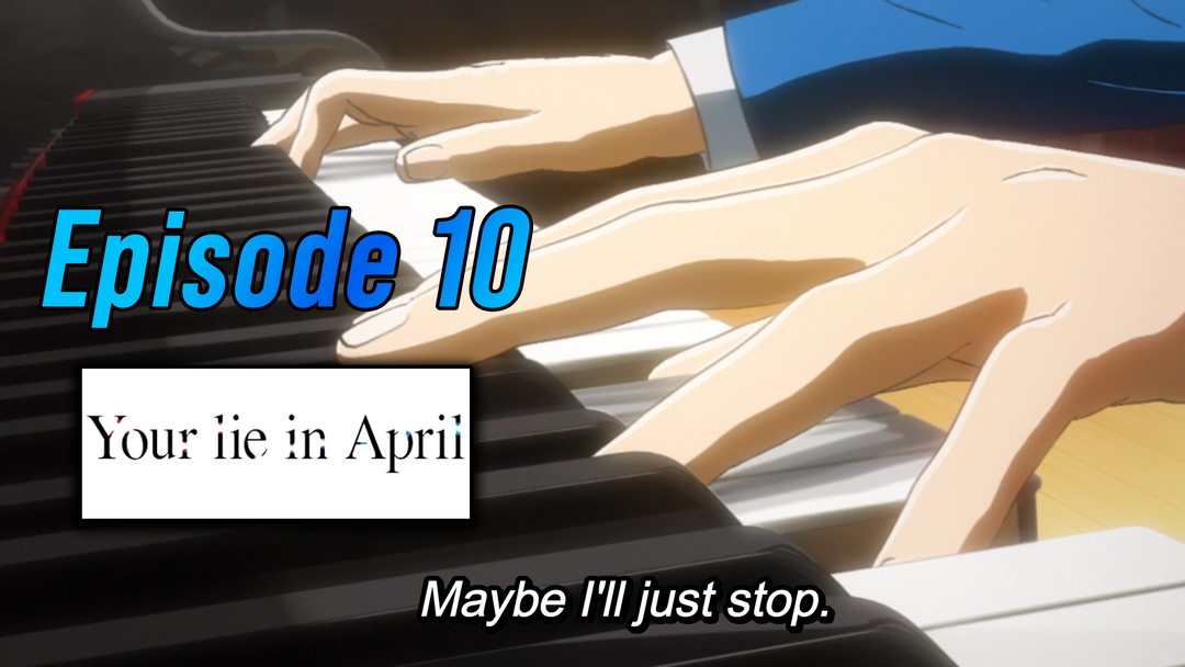 Your Lie In April Ep 10