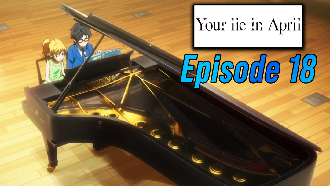 Your Lie in April Ep 18
