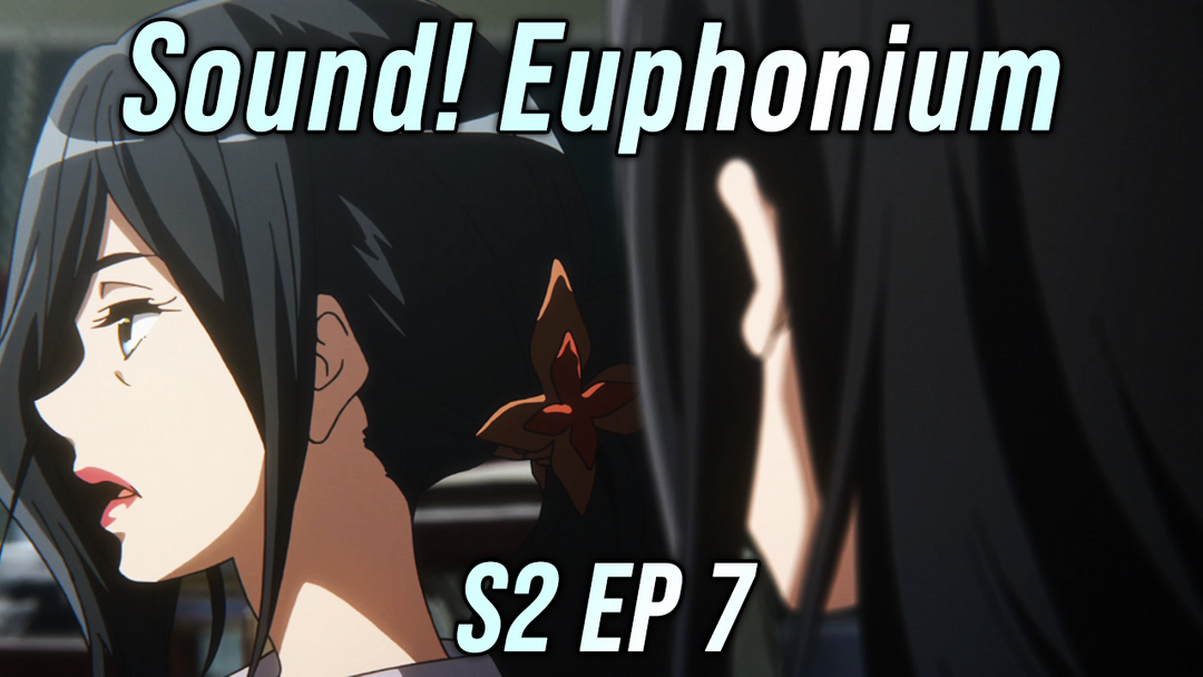 Sound! Euphonium S2 Ep 7